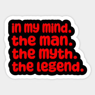 In My Mind The Man The Myth The Legend Sticker